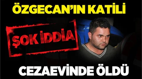 Özgecan'ın katili Suphi Altındöken cezaevinde öldü iddiası