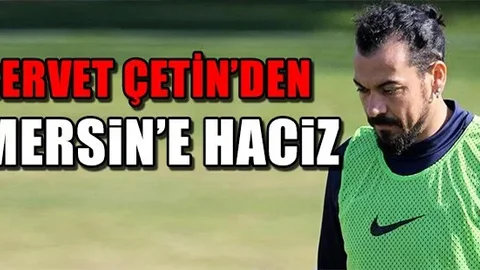 Servet Çetin’den Mersin’e Haciz