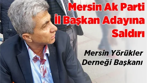 Mersin Ak Parti İl Başkan Adayına Saldırı
