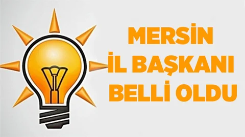Ak Parti Mersin İl Başkanı Belli Oldu