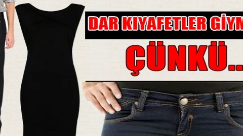 Dar Kıyafetlerden Uzak Durun