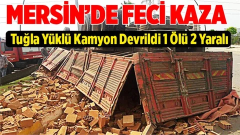 Tuğla Yüklü Kamyon Devrildi 1 Ölü 2 Yaralı
