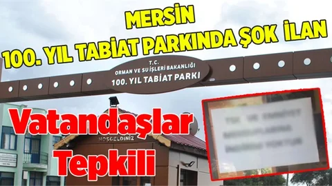 Mersin 100. Yıl Tabiat Parkında Şok  İlan