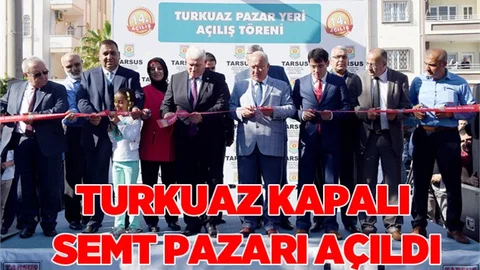 Tarsus’ta Turkuaz Kapalı Semt Pazarı Açıldı