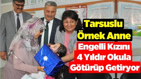Tarsuslu Anne Engelli Kızını 4 Yıldır Okula Götürüp Getiriyor