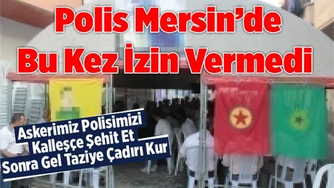 Mersin Polisi Bu Kez PKK'lının Taziye Çadırına İzin vermedi 