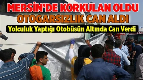 Mersin’de yolculuk ettiği otobüsün altında kalan kadın öldü
