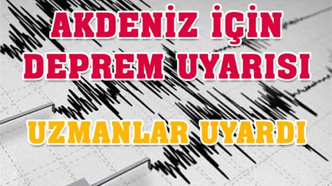 Akdeniz Depremi 7'nin Üzerinde Olabilir, Uzmanlardan Deprem Uyarısı