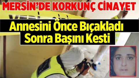 Silifke'de Dehşet, Annesinin Başını Kesti