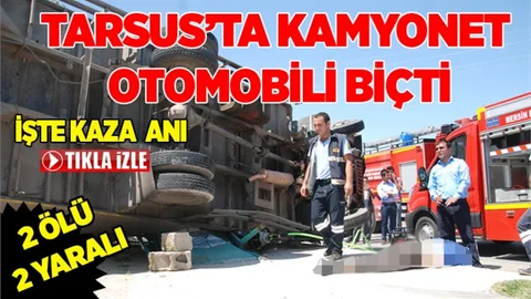Tarsus' ta Kamyonet Otomobili Biçti 2 Ölü