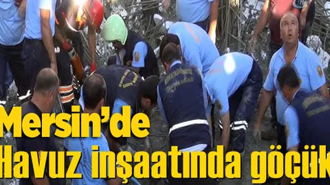 Mersin'de havuz inşaatında göçük