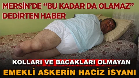 Kolları ve bacakları olmayan emekli askerin haciz isyanı