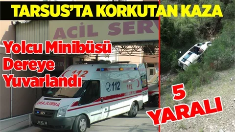 Tarsus yolcu minibüsü dereye  yuvarlandı