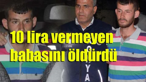 10 lira vermeyen babasını öldürdü