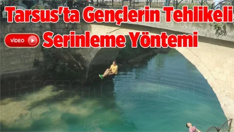 Tarsus'ta gençler serinlemek adına tehlikeye aldırış etmiyor