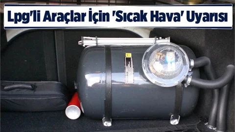 Lpg'li Araçlar İçin 'Sıcak Hava' Uyarısı