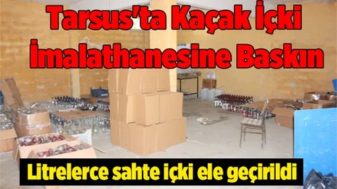 Tarsus'ta kaçak içki imalathanesine baskın