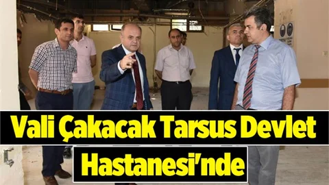 Vali Çakacak, Tarsus Devlet Hastanesi'nde incelemelerde bulundu