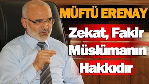 Müftü Erenay: Zekat, Fakir Müslümanın Hakkı