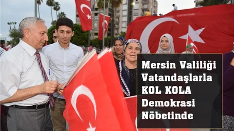 Mersin Valiliği Vatandaşlarla kol kola demokrasi nöbetinde