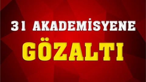 Profesörler Dahil 31 Akademisyen Gözaltında