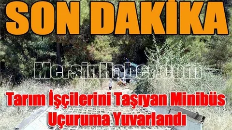 Mersin'de Tarım İşçilerini Taşıyan Minibüs Uçuruma Yuvarlandı