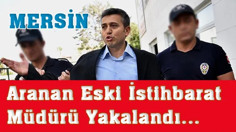 Mersin Merkezli Operasyon'da Eski İstihbarat Şube Müdürü Ali Çengelci Yakalandı