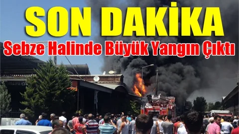 Sebze ve Meyve Halinde Büyük Yangın Çıktı