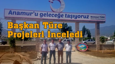 Başkan Türe Projeleri İnceledi (Mersin Anamur)