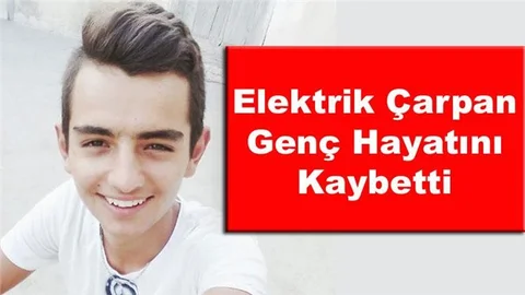 Elektrik Çarpan Hakan Sarp İsimli Genç Hayatını Kaybetti