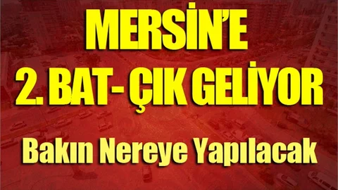 Mersin’de İkinci Bat-Çık Projesi’nin Altyapı Çalışmaları Başladı