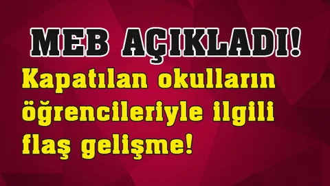 Kapatılan okulların öğrencileriyle ilgili flaş gelişme!