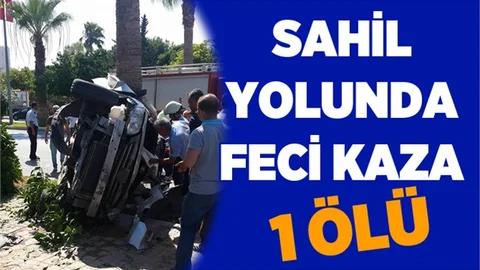Mersin'de korkunç kaza: 1 ölü