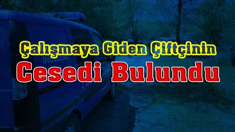 Mersin Bozyazı'da Seraya Çalışmaya Giden Çiftçinin Cansız Bedeni Bulundu