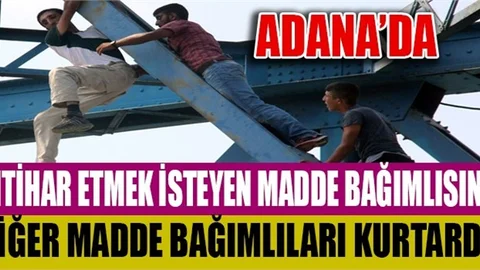 Adana'da İntihar etmek isteyen bağımlıyı diğer bağımlılar kurtardı