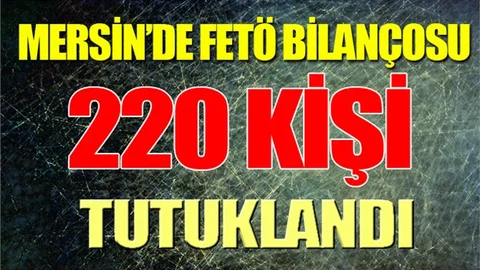 Mersin'de FETÖ'den Bugüne Kadar 220 Kişi Tutuklandı