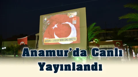 Mersin Anamur Dev Sine vizyonla Yenikapı Mitingini Canlı İzledi
