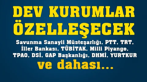 Özelleşecek Kurumlar, Yeni Özelleştirme Torba Yasasıyla Hangi Kurumlar Özelleşecek