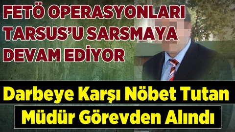 Tarsus’ta FETÖ Kapsamında  bir müdür daha görevinden alındı