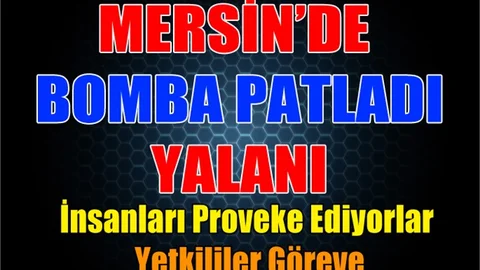 Sosyal Medyada Mersin Provakasyonu: "Mersin'de Bomba Patladı Yalanı"