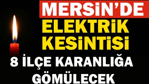 Mersin'in 8 ilçesinde Elektrik kesintisi