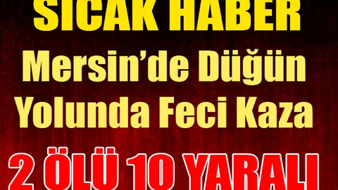 Mersin'de Düğünden Dönen Minibüs Devrildi: 2 Ölü, 10 Yaralı