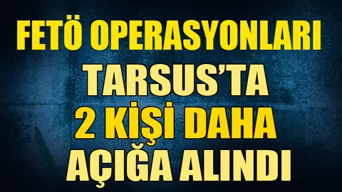Tarsus'ta 2 Kişi Daha Açığa Alındı