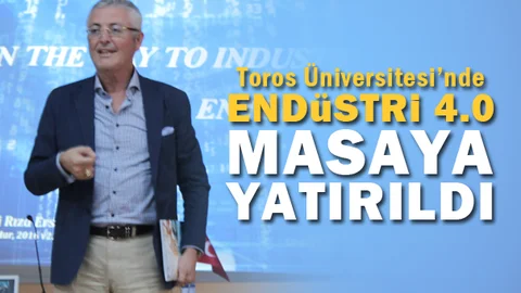 Toros Üniversitesi'nde Endüstri 4.0 Masaya Yatırıldı