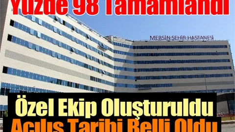 Mersin Şehir Hastanesinin Açılış Tarihi Belli Oldu