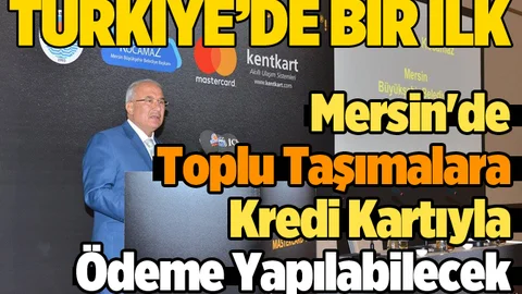Türkiye'de Bir İlk; Mersin'de Toplu Taşımalara Kredi Kartıyla Ödeme Yapılacak