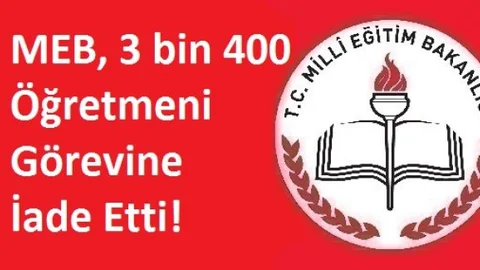 MEB, 3 bin 400 öğretmeni görevine iade etti!