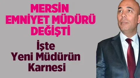 Mersin Emniyet Müdürlüğüne Mehmet Şahne Atandı