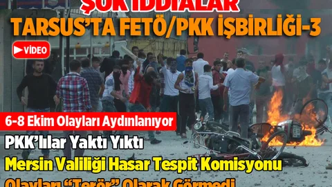 Tarsus'ta 6-8 Ekim Olaylarında FETÖ/PKK Ortaklığı