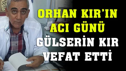 Orhan Kır'ın Acı Günü: Gülserin Kır Vefat Etti